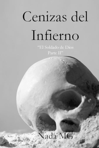 Cenizas del Infierno.: El Soldado de Dios Parte II.