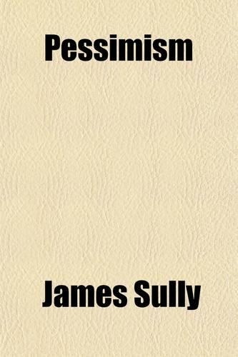Pessimism; A History and a Criticism