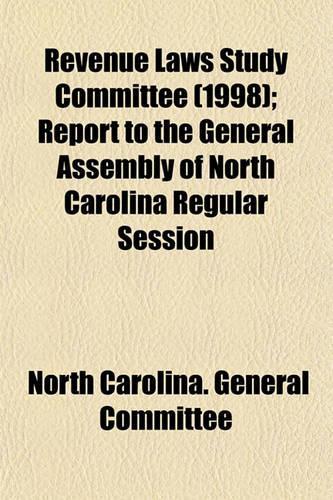 Revenue Laws Study Committee (1998); Report to the General Assembly of North Carolina Regular Session