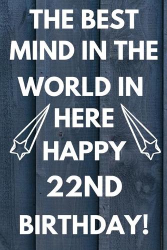 The Best Mind IN The World In Here Happy 22nd Birthday: Funny 22nd Birthday Gift Best mind in the world Pun Journal / Notebook / Diary (6 x 9 - 110 Blank Lined Pages)