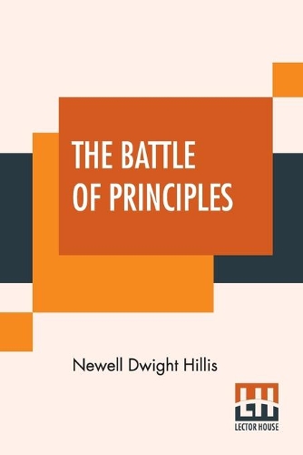 The Battle Of Principles: A Study Of The Heroism And Eloquence Of The Anti-Slavery Conflict