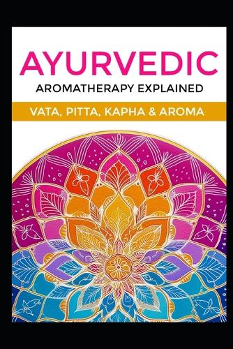 Ayurvedic Aromatherapy Explained