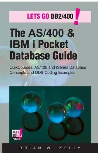 The AS/400 & IBM i Pocket Database Guide: QuikCourse: AS/400 & IBM i Database Concepts & DDS Programming(3 AS/400 & IBM I Application Development)
