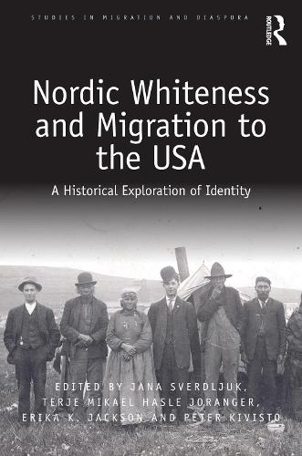 Nordic Whiteness and Migration to the USA: A Historical Exploration of Identity(Studies in Migration and Diaspora)