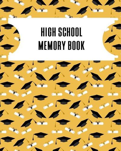 High School Memory Book: A Keepsake Book For High School Graduates