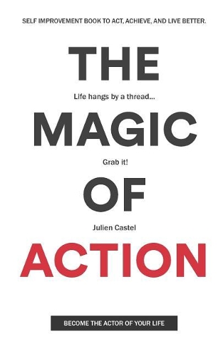 The Magic of Action: The self-improvement book to act, achieve, and live better