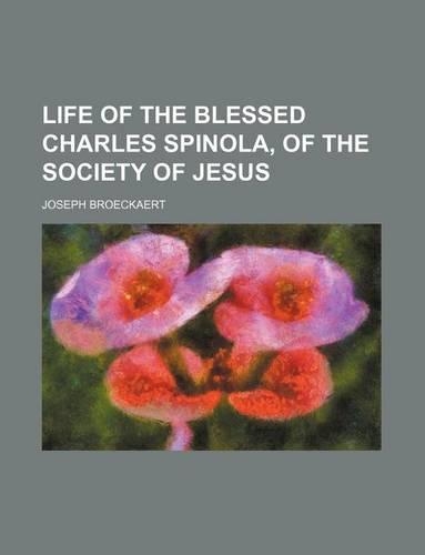 Life of the Blessed Charles Spinola, of the Society of Jesus