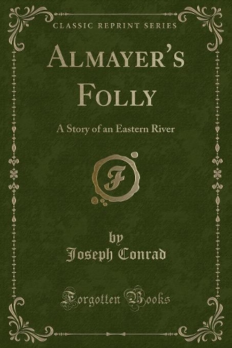 Almayer's Folly: A Story of an Eastern River (Classic Reprint)