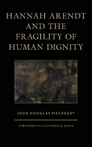 Hannah Arendt and the Fragility of Human Dignity