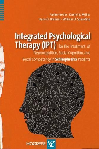 Integrated Psychological Therapy (IPT) for the Treatment of Neurocognition, Social Cognition, and Social Competency in Schizophrenia Patients
