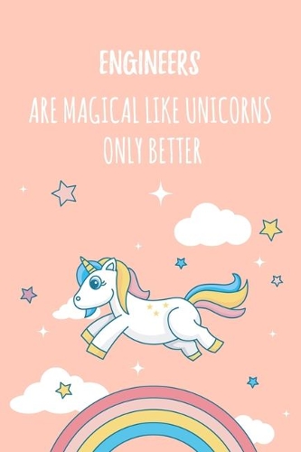 Engineers Are Magical Like Unicorns Only Better: 6x9" Lined Notebook/Journal Funny Gift Idea For Civil, Mechanical Engineers