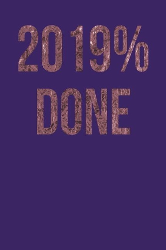 2019% Done: Dark Purple, Rose Gold Color Design, Blank College Ruled Line Paper Journal Notebook for Class of 2019 Seniors and Their Families. (SEN19R Girl Seni