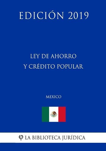Ley de Ahorro Y Crédito Popular (México) (Edición 2019)
