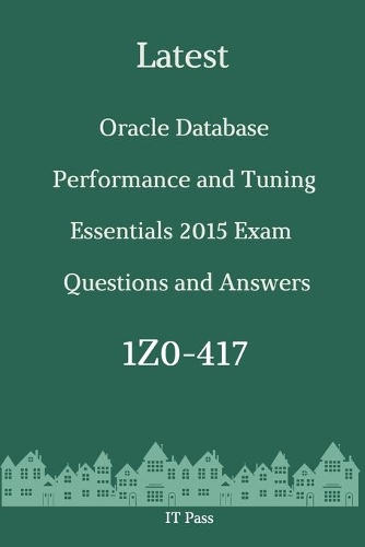 Latest Oracle Database Performance and Tuning Essentials 2015 Exam 1Z0-417 Questions and Answers: Guide for Real Exam