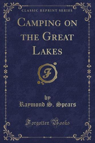Camping on the Great Lakes (Classic Reprint)
