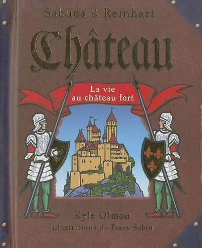 Ch?teau: La Vie Au Ch?teau Fort