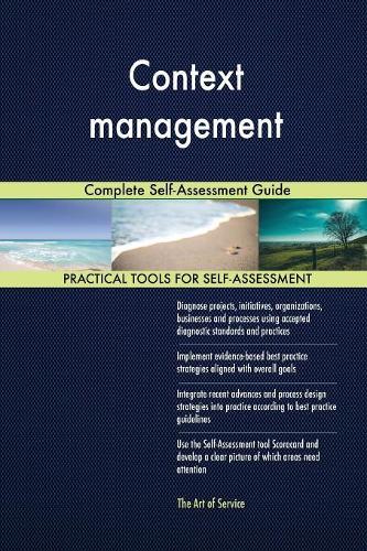 Context management Complete Self-Assessment Guide