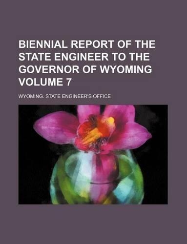 Biennial Report of the State Engineer to the Governor of Wyoming Volume 7