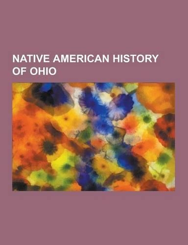 Native American History of Ohio: Miami People, Pontiac's War, Lenape, Tecumseh, Shawnee, Beaver Wars, Fort Ancient, Monongahela Culture