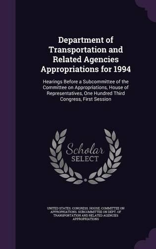 Department of Transportation and Related Agencies Appropriations for 1994: Hearings Before a Subcommittee of the Committee on Appropriations, House of Representatives, One Hundred Third Congress, First Session