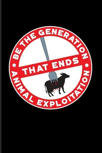 Be The Generation That Ends Animal Exploitation: Safe The Animals 2020 Planner - Weekly & Monthly Pocket Calendar - 6x9 Softcover Organizer - For Animal Defense & Anti Animal Abuse Fans