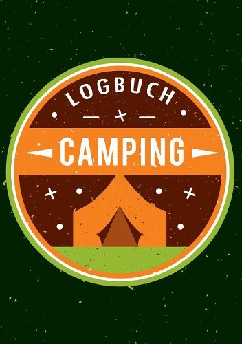 Mein Camping Abenteuer - Das Camping Logbuch und Tagebuch zum Eintragen - Auch geeignet als Wohnmobil und Reisemobil Logbuch - Das Reisetagebuch zum Campen: 100 Seiten zum Eintragen