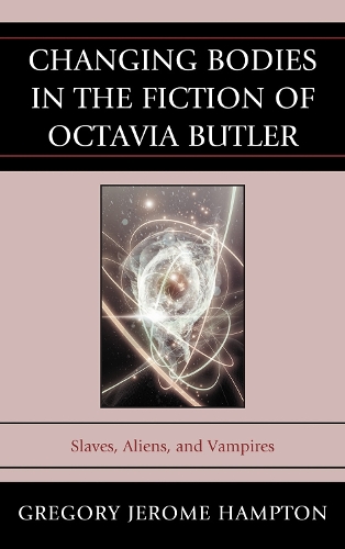 Changing Bodies in the Fiction of Octavia Butler: Slaves, Aliens, and Vampires
