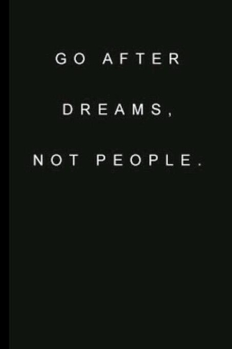 Go After Dreams, Not People: 6x9 Lined Writing Notebook Journal, 120 Pages for Notes, Essays, Journaling