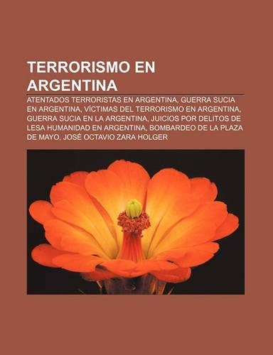 Terrorismo En Argentina: Atentados Terroristas En Argentina, Guerra Sucia En Argentina, Victimas del Terrorismo En Argentina