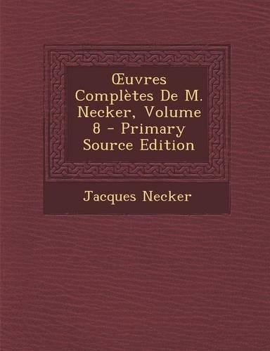 Uvres Completes de M. Necker, Volume 8 - Primary Source Edition