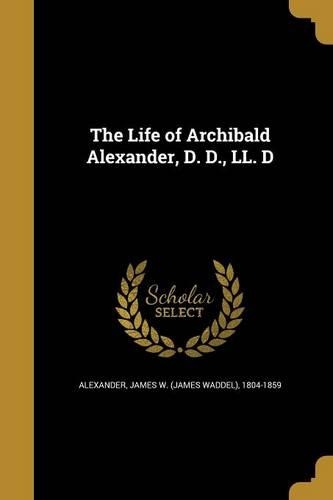 The Life of Archibald Alexander, D. D., LL. D