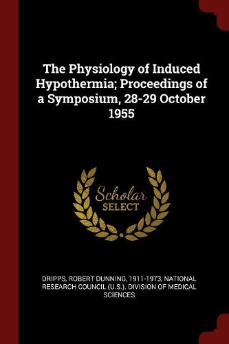 The Physiology of Induced Hypothermia; Proceedings of a Symposium, 28-29 October 1955