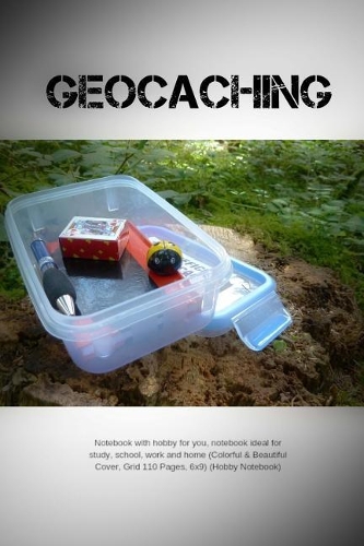 Geocaching: Notebook with hobby for you, notebook ideal for study, school, work and home (Colorful & Beautiful Cover, Grid 110 Pages, 6x9) (Hobby Notebook)