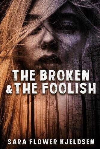 The Broken And The Foolish: (1 An Outlaw's Tale)