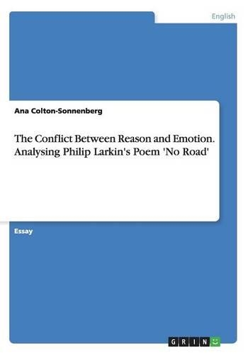 The Conflict Between Reason and Emotion. Analysing Philip Larkin's Poem 'No Road'