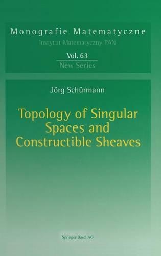 Topology of Singular Spaces and Constructible Sheaves: (63 Monografie Matematyczne)