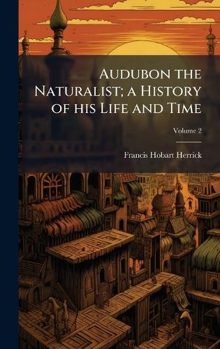 Audubon the Naturalist; a History of his Life and Time