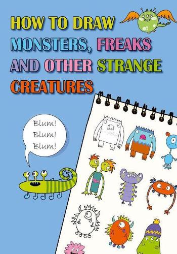 How to Draw Monsters, Freaks and Other Strange Creatures