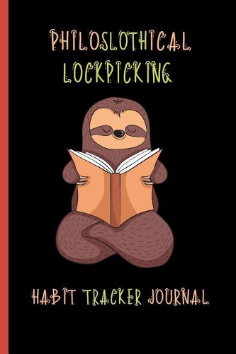 Philoslothical Lockpicking Habit Tracker Journal: Build Healthy Routines, Achieve Goals and Live Your Best Life