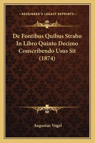 De Fontibus Quibus Strabo In Libro Quinto Decimo Conscribendo Usus Sit (1874)