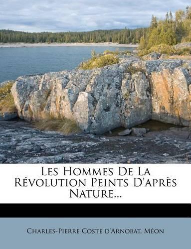 Les Hommes De La Révolution Peints D'après Nature...