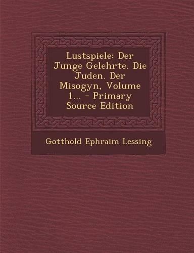 Lustspiele: Der Junge Gelehrte. Die Juden. Der Misogyn, Volume 1... - Primary Source Edition