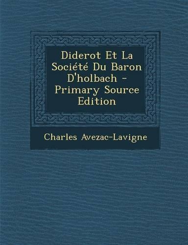 Diderot Et La Societe Du Baron D'Holbach - Primary Source Edition