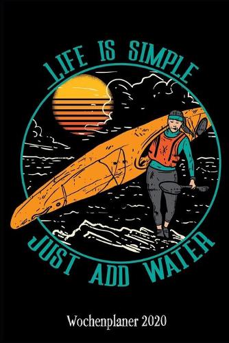 Wochenplaner 2020: Terminplaner Leben ist Einfach Kanu Kajak Tagesplaner A5 - Planen & Notieren - Softcover - Geschenkidee Rafting Taschenkalender