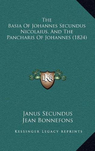 The Basia Of Johannes Secundus Nicolaius, And The Pancharis Of Johannes (1824)