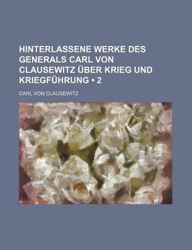 Hinterlassene Werke Des Generals Carl Von Clausewitz Uber Krieg Und Kriegfuhrung (2)