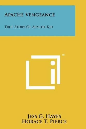 Apache Vengeance: True Story Of Apache Kid