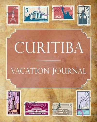 Curitiba Vacation Journal: Blank Lined Curitiba Travel Journal/Notebook/Diary Gift Idea for People Who Love to Travel