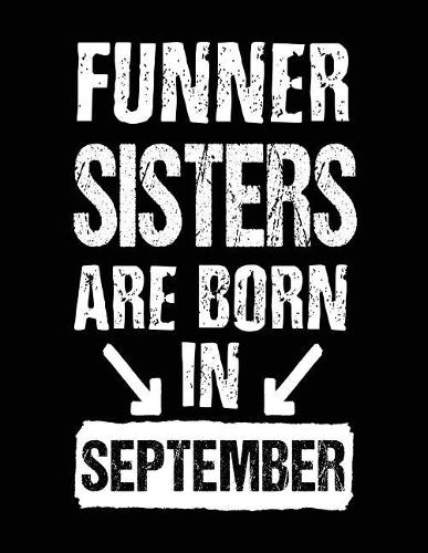 Funner Sisters Are Born In September: Birthday Lined Journal Notebook For Sisters