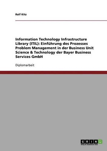 Einführung des Prozesses Problem Management in der Business Unit Science & Technology der Bayer Business Services GmbH: ITIL(R) Information Technology Infrastructure Library
